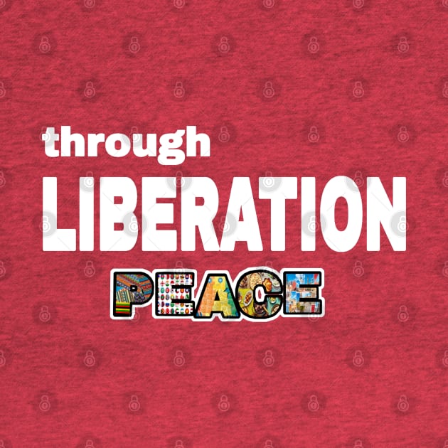 Through Liberation Peace - DeColonize Your Mind - Double-sided by SubversiveWare